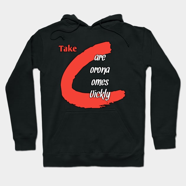 Take care corona comes quickly Hoodie by Ehabezzat